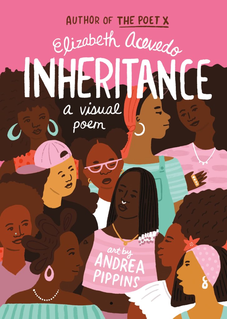 Inheritance: A Visual Poem written by Elizabeth Acevedo, illustrated by Andrea Pippins