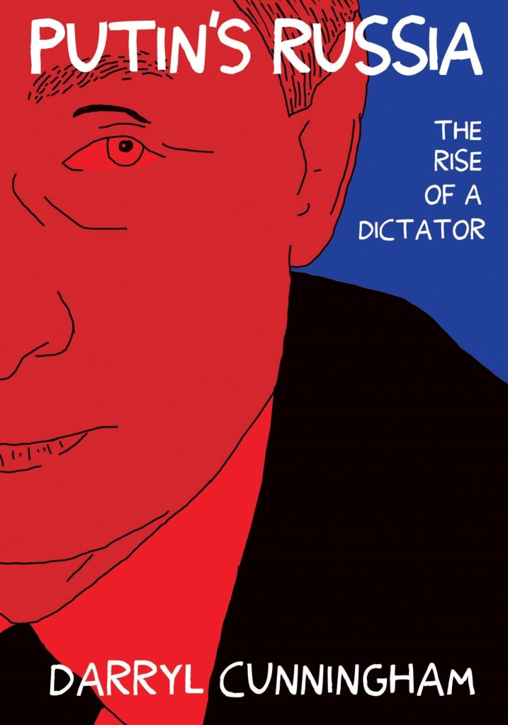 Putin's Russia: The Rise of a Dictator by Darryl Cunningham