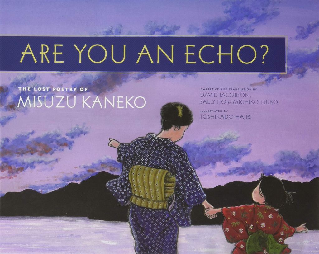 Cover of Are You an Echo?: The Lost Poetry of Misuzu Kaneko, written by David Jacobson, illustrated by Toshikado Hajiri
