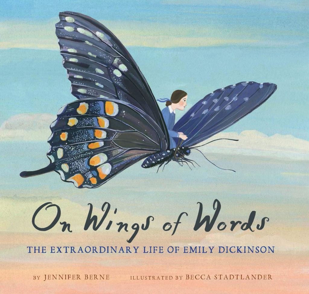 Cover of On Wings of Words: The Extraordinary Life of Emily Dickinson by Jennifer Berne, illustrated by Becca Stadtlander