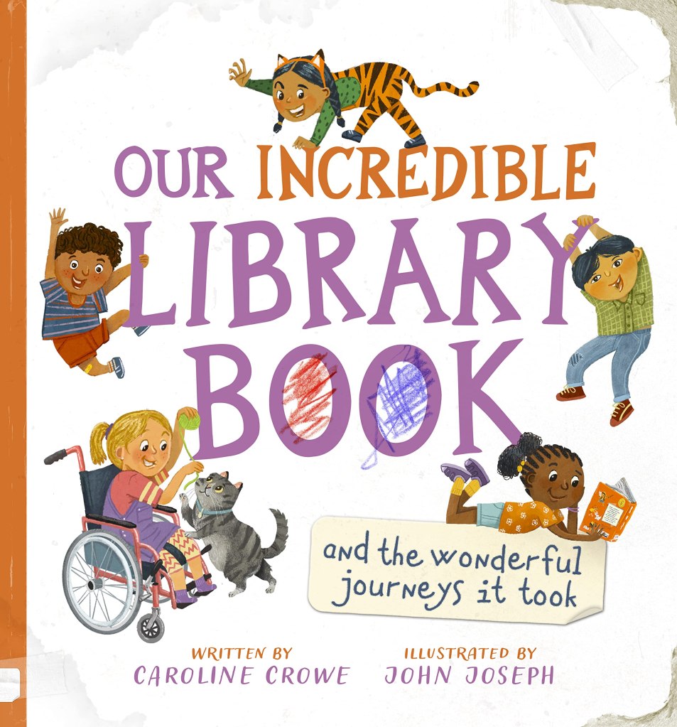 Cover of Our Incredible Library Book and the Wonderful Journeys it Took by Caroline Crowe, illustrated by John Joseph