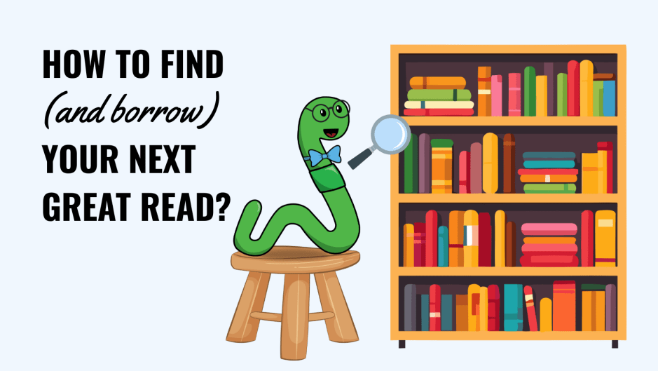cartoon worm looks at a bookshelf with a magnifying glass, title reads, "How to find and borrow your next great read."